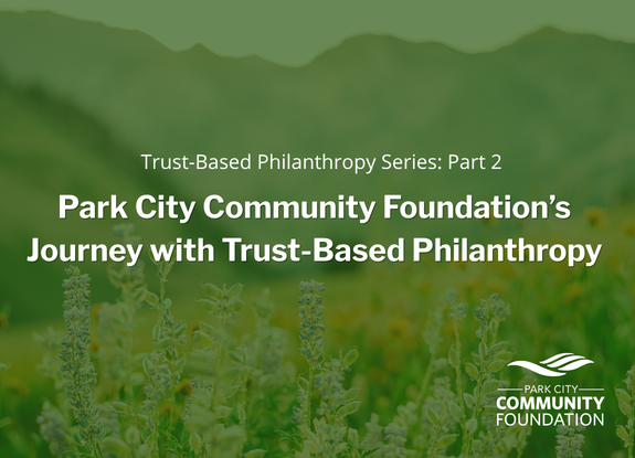 Park City Community Foundation’s Journey with Trust-Based Philanthropy 