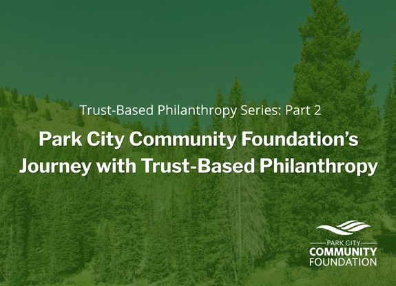 Park City Community Foundation’s Journey with Trust-Based Philanthropy 